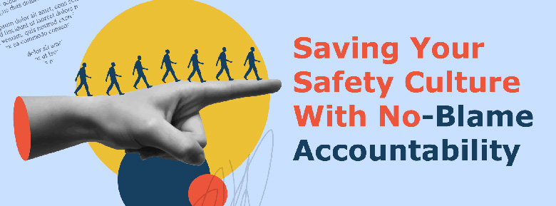 Saving Your Safety Culture With No-Blame Accountability